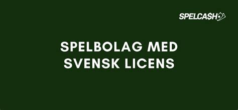 Spelbolag med svensk licens .
